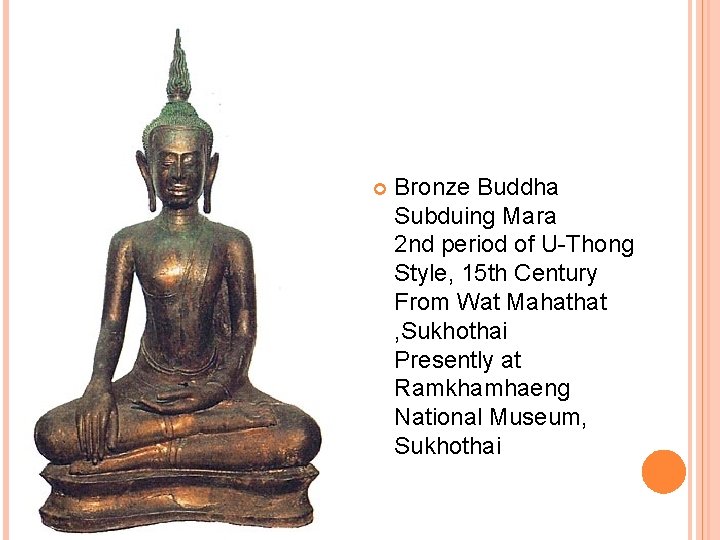  Bronze Buddha Subduing Mara 2 nd period of U-Thong Style, 15 th Century