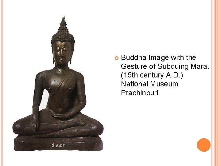  Buddha Image with the Gesture of Subduing Mara. (15 th century A. D.