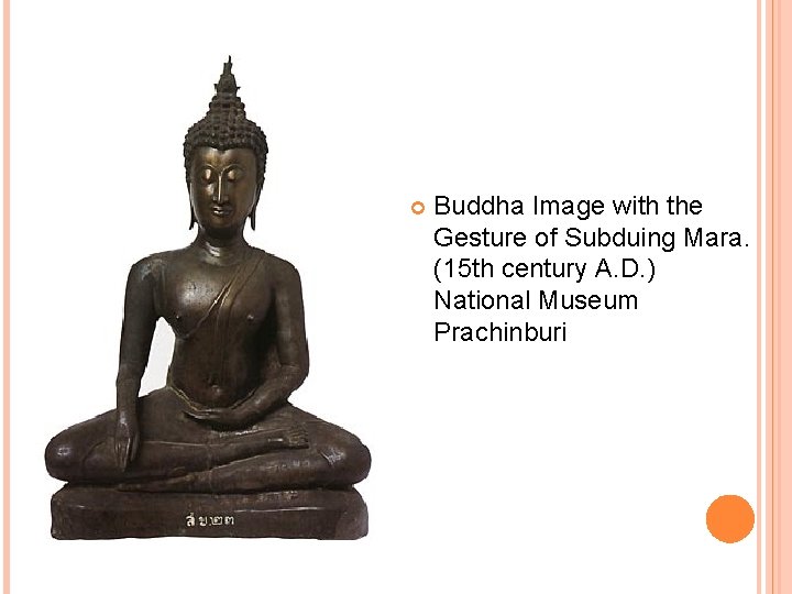 Buddha Image with the Gesture of Subduing Mara. (15 th century A. D. Buddha Image with the Gesture of Subduing Mara. (15 th century A. D.