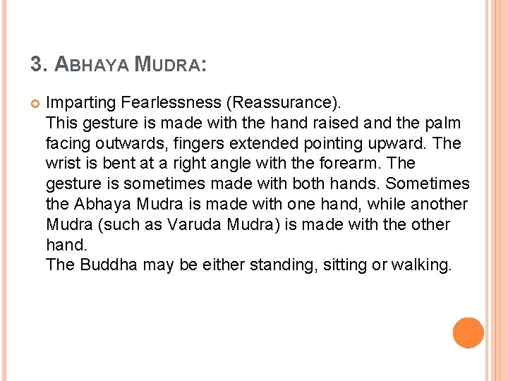 3. ABHAYA MUDRA: Imparting Fearlessness (Reassurance). This gesture is made with the hand raised