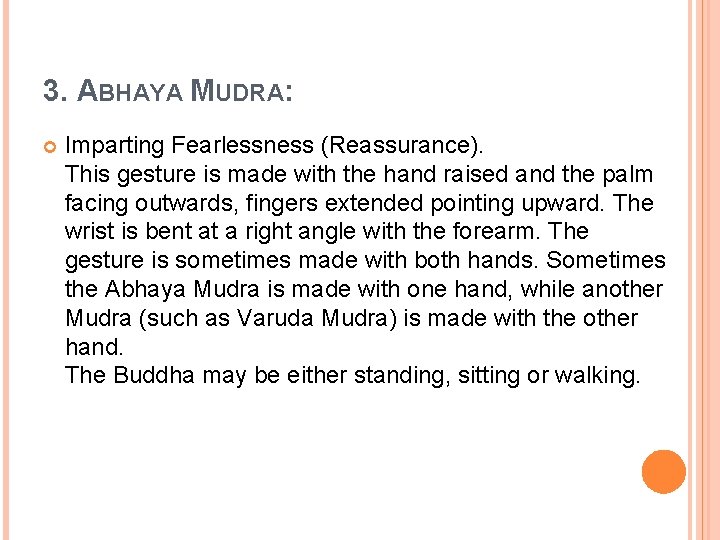3. ABHAYA MUDRA: Imparting Fearlessness (Reassurance). This gesture is made with the hand raised 3. ABHAYA MUDRA: Imparting Fearlessness (Reassurance). This gesture is made with the hand raised