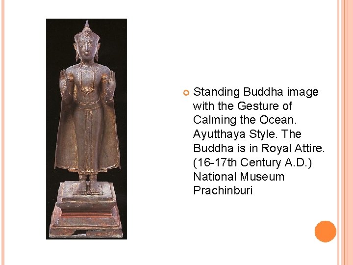  Standing Buddha image with the Gesture of Calming the Ocean. Ayutthaya Style. The