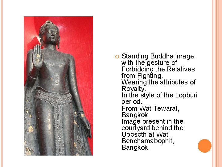  Standing Buddha image, with the gesture of Forbidding the Relatives from Fighting. Wearing