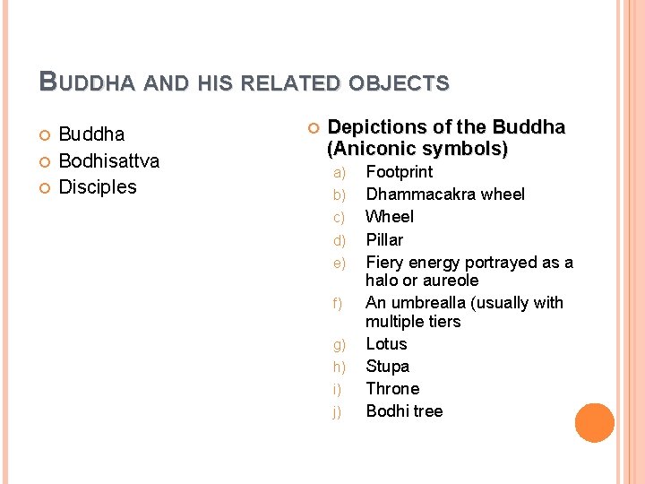 BUDDHA AND HIS RELATED OBJECTS Buddha Bodhisattva Disciples Depictions of the Buddha (Aniconic symbols)
