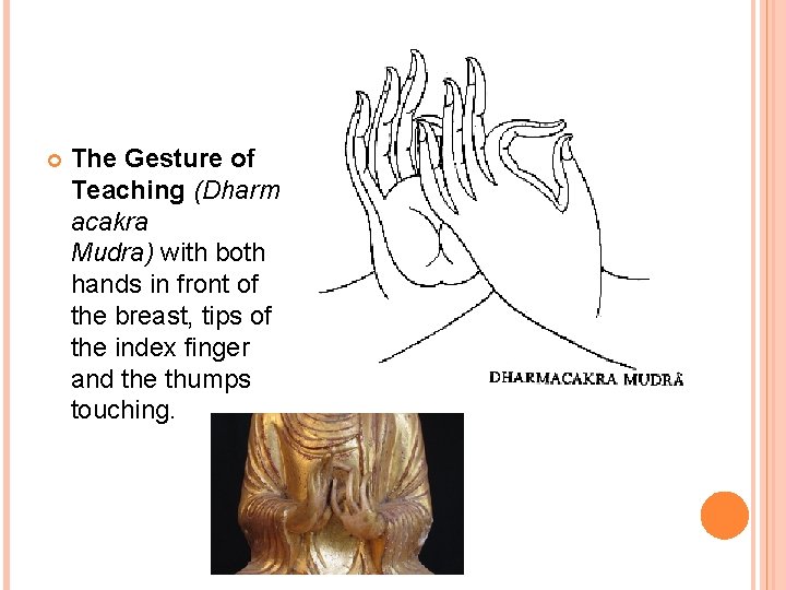  The Gesture of Teaching (Dharm acakra Mudra) with both hands in front of