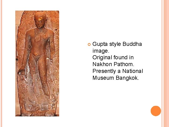 Gupta style Buddha image. Original found in Nakhon Pathom. Presently a National Museum Gupta style Buddha image. Original found in Nakhon Pathom. Presently a National Museum