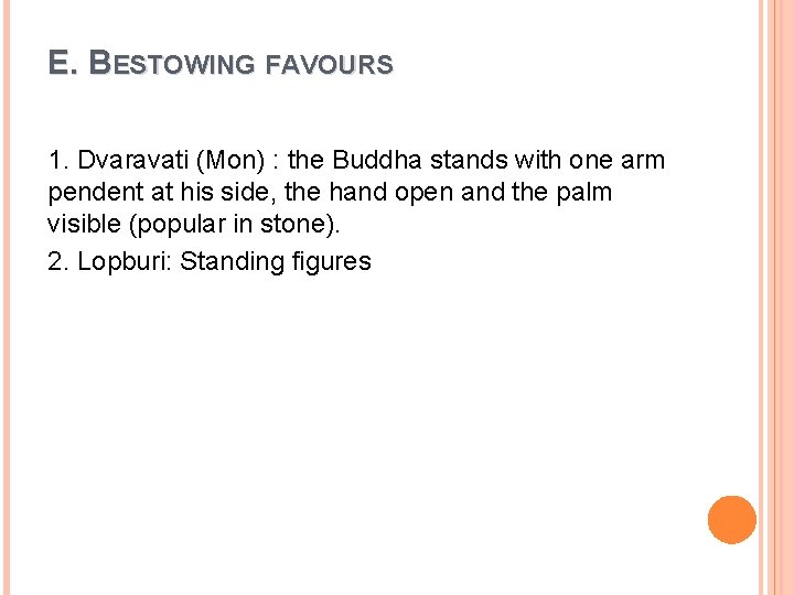 E. BESTOWING FAVOURS 1. Dvaravati (Mon) : the Buddha stands with one arm pendent E. BESTOWING FAVOURS 1. Dvaravati (Mon) : the Buddha stands with one arm pendent