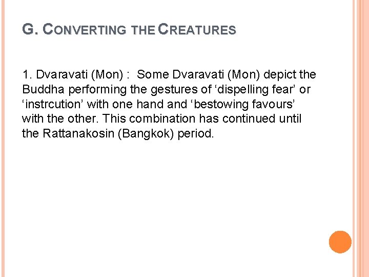 G. CONVERTING THE CREATURES 1. Dvaravati (Mon) : Some Dvaravati (Mon) depict the Buddha