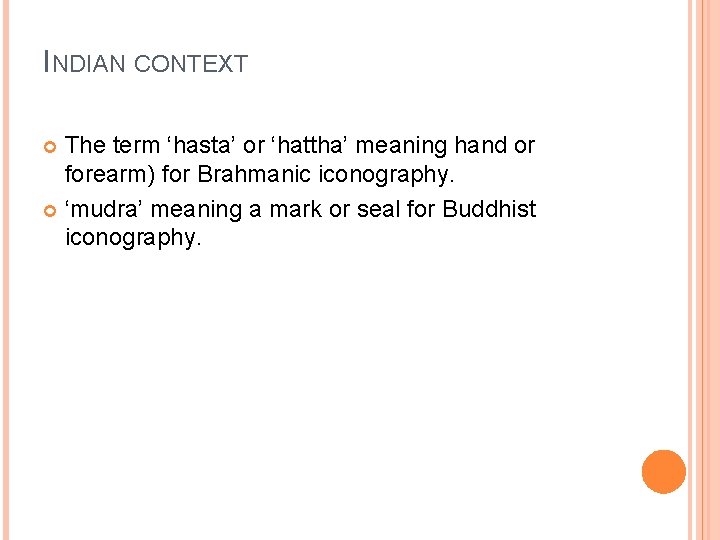 INDIAN CONTEXT The term ‘hasta’ or ‘hattha’ meaning hand or forearm) for Brahmanic iconography.