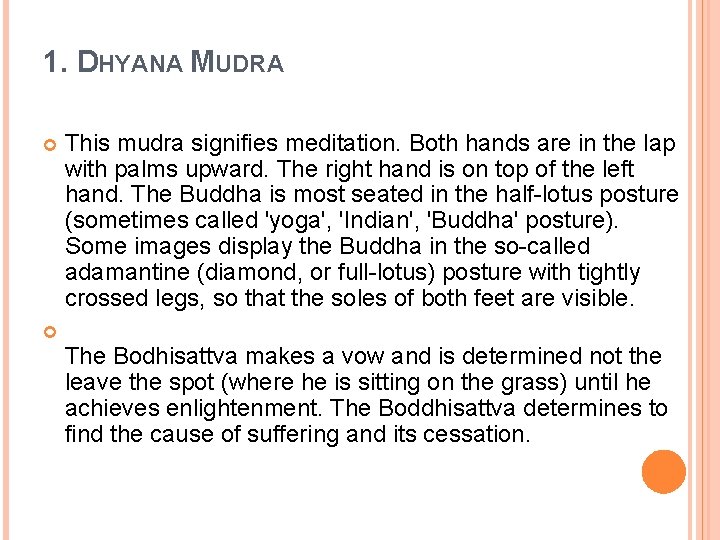 1. DHYANA MUDRA This mudra signifies meditation. Both hands are in the lap with 1. DHYANA MUDRA This mudra signifies meditation. Both hands are in the lap with
