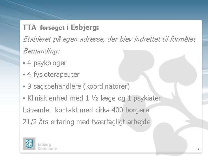 TTA forsøget i Esbjerg: Etableret på egen adresse, der blev indrettet til formålet Bemanding: