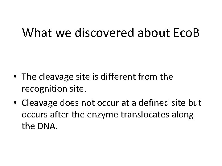 What we discovered about Eco. B • The cleavage site is different from the