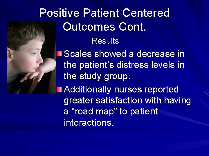 Positive Patient Centered Outcomes Cont. Results Scales showed a decrease in the patient’s distress