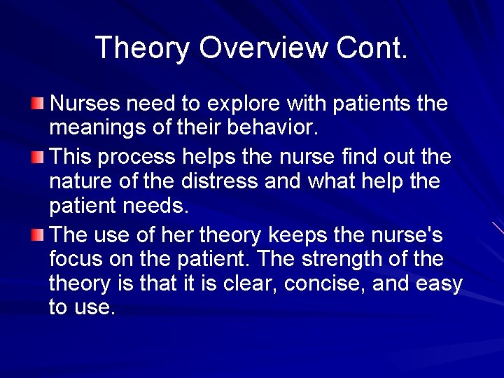 Theory Overview Cont. Nurses need to explore with patients the meanings of their behavior.
