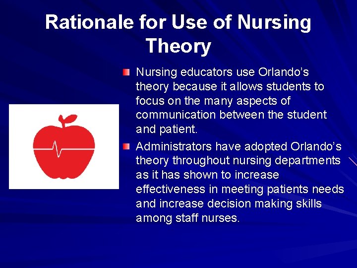 Rationale for Use of Nursing Theory Nursing educators use Orlando’s theory because it allows