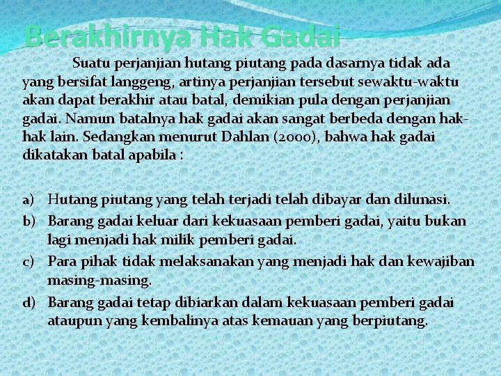 Berakhirnya Hak Gadai Suatu perjanjian hutang piutang pada dasarnya tidak ada yang bersifat langgeng,