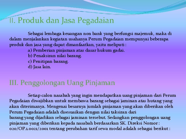 II. Produk dan Jasa Pegadaian Sebagai lembaga keuangan non bank yang berfungsi majemuk, maka