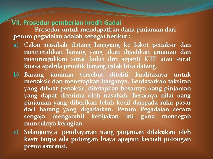 VII. Prosedur pemberian kredit Gadai Prosedur untuk mendapatkan dana pinjaman dari perum pegadaian adalah