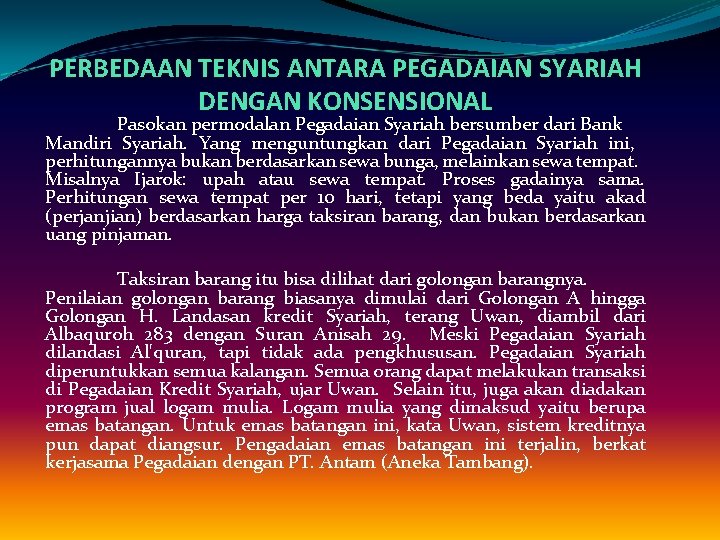 PERBEDAAN TEKNIS ANTARA PEGADAIAN SYARIAH DENGAN KONSENSIONAL Pasokan permodalan Pegadaian Syariah bersumber dari Bank