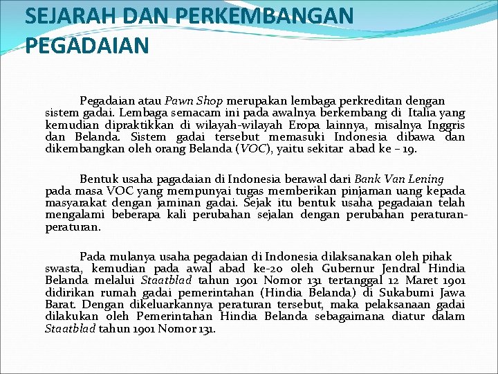 SEJARAH DAN PERKEMBANGAN PEGADAIAN Pegadaian atau Pawn Shop merupakan lembaga perkreditan dengan sistem gadai.