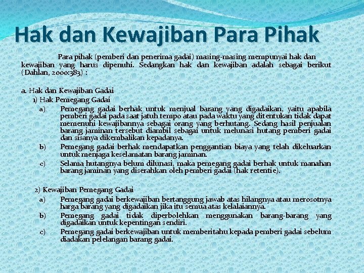 Hak dan Kewajiban Para Pihak Para pihak (pemberi dan penerima gadai) masing-masing mempunyai hak