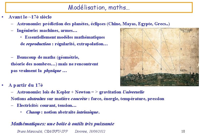 Modélisation, maths… • Avant le ~17è siècle – Astronomie: prédiction des planètes, éclipses (Chine,