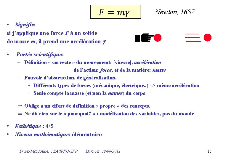  Newton, 1687 • Signifie: si j’applique une force F à un solide de