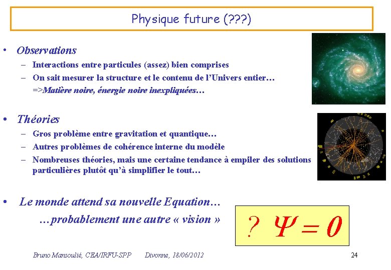 Physique future (? ? ? ) • Observations – Interactions entre particules (assez) bien