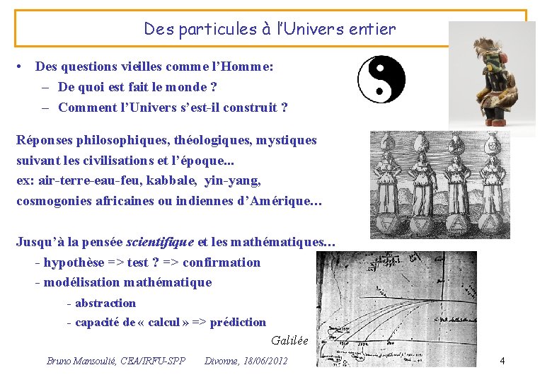 Des particules à l’Univers entier • Des questions vieilles comme l’Homme: – De quoi