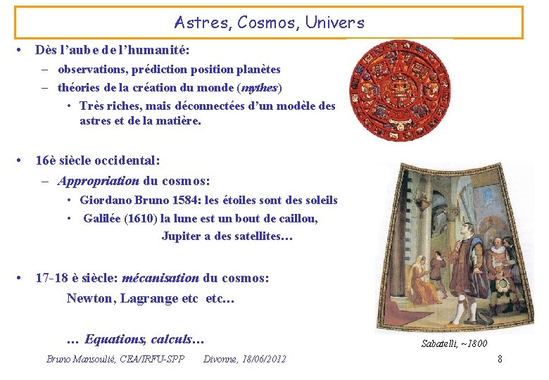 Astres, Cosmos, Univers • Dès l’aube de l’humanité: – observations, prédiction position planètes –