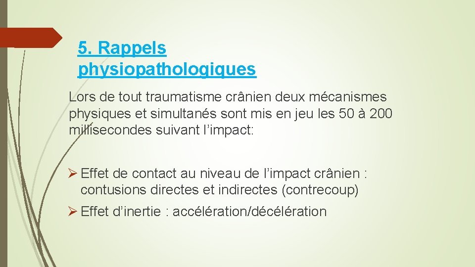 5. Rappels physiopathologiques Lors de tout traumatisme crânien deux mécanismes physiques et simultanés sont 5. Rappels physiopathologiques Lors de tout traumatisme crânien deux mécanismes physiques et simultanés sont