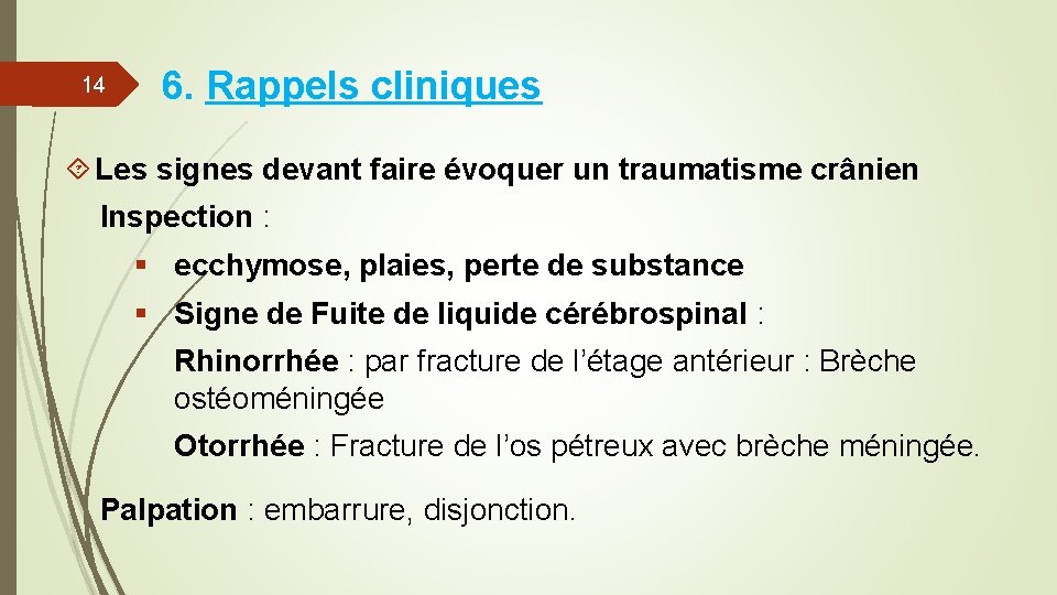 14 6. Rappels cliniques Les signes devant faire évoquer un traumatisme crânien Inspection : 14 6. Rappels cliniques Les signes devant faire évoquer un traumatisme crânien Inspection :