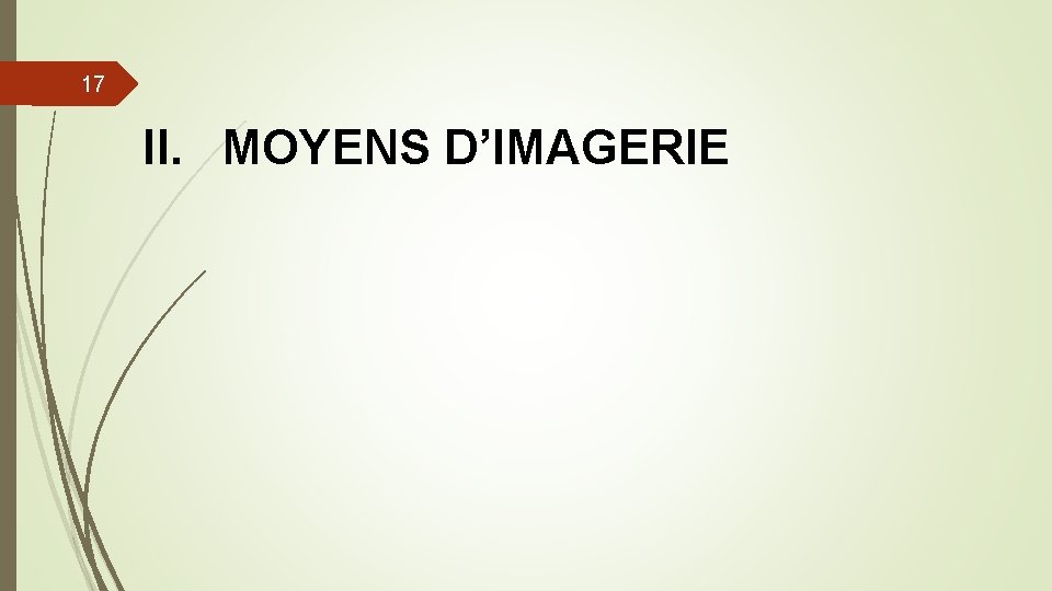 17 II. MOYENS D’IMAGERIE 17 II. MOYENS D’IMAGERIE