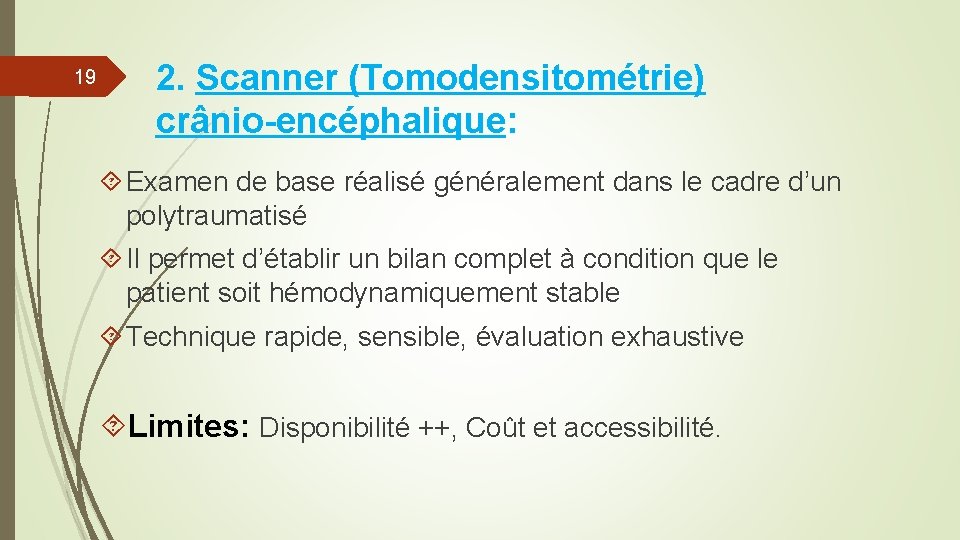 19 2. Scanner (Tomodensitométrie) crânio-encéphalique: Examen de base réalisé généralement dans le cadre d’un