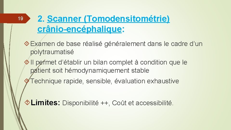 19 2. Scanner (Tomodensitométrie) crânio-encéphalique: Examen de base réalisé généralement dans le cadre d’un 19 2. Scanner (Tomodensitométrie) crânio-encéphalique: Examen de base réalisé généralement dans le cadre d’un