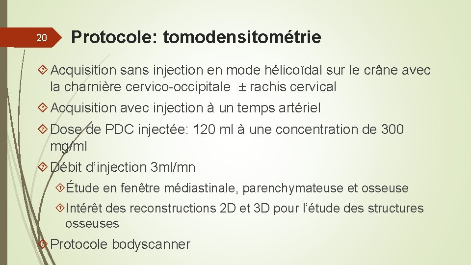 20 Protocole: tomodensitométrie Acquisition sans injection en mode hélicoïdal sur le crâne avec la