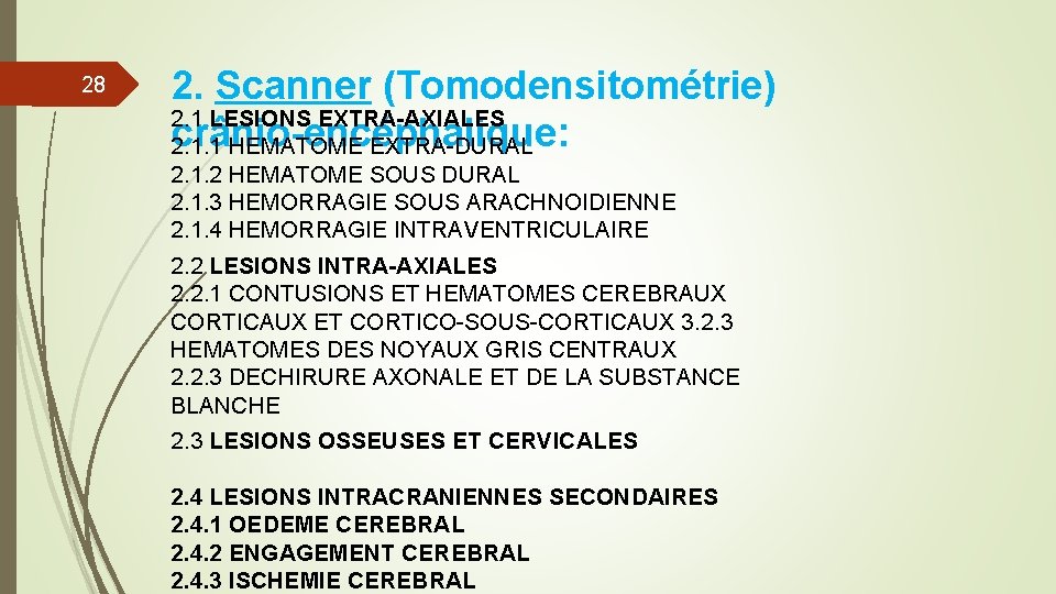 28 2. Scanner (Tomodensitométrie) 2. 1 LESIONS EXTRA-AXIALES crânio-encéphalique: 2. 1. 1 HEMATOME EXTRA-DURAL