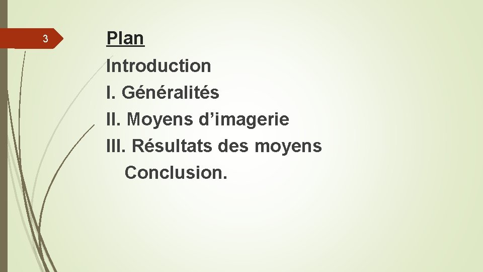 3 Plan Introduction I. Généralités II. Moyens d’imagerie III. Résultats des moyens Conclusion. 