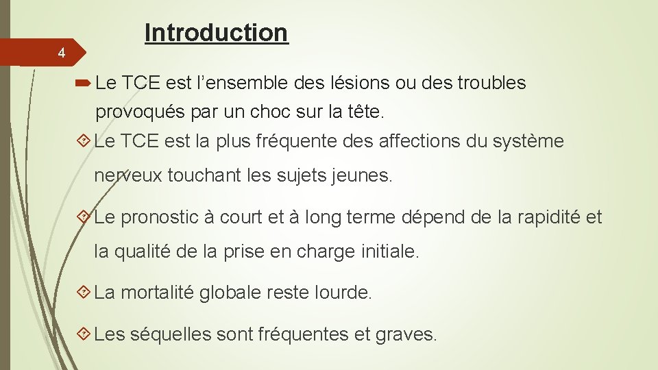 4 Introduction Le TCE est l’ensemble des lésions ou des troubles provoqués par un