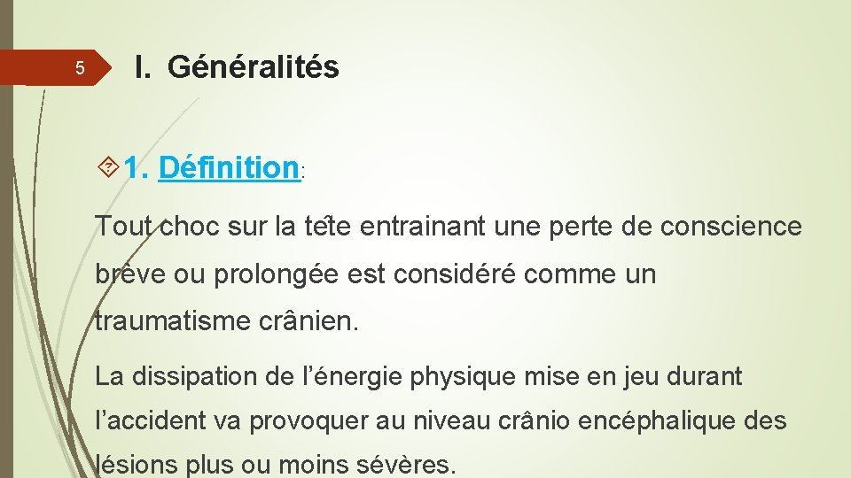 5 I. Généralités 1. Définition: Tout choc sur la te te entrainant une perte 5 I. Généralités 1. Définition: Tout choc sur la te te entrainant une perte