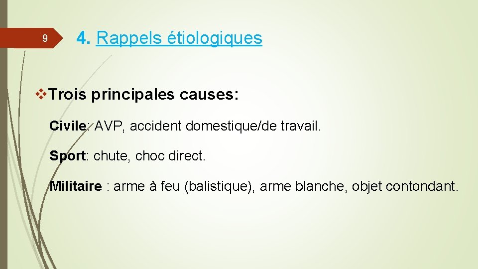 9 4. Rappels étiologiques v. Trois principales causes: Civile: AVP, accident domestique/de travail. Sport: