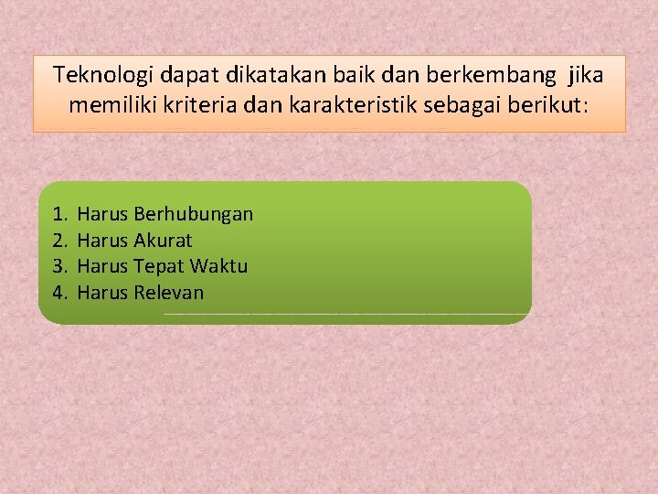 Teknologi dapat dikatakan baik dan berkembang jika memiliki kriteria dan karakteristik sebagai berikut: 1.