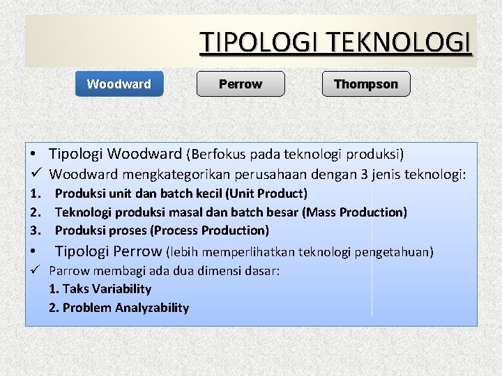 TIPOLOGI TEKNOLOGI Woodward Perrow Thompson • Tipologi Woodward (Berfokus pada teknologi produksi) ü Woodward