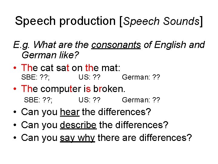 Speech production [Speech Sounds] E. g. What are the consonants of English and German