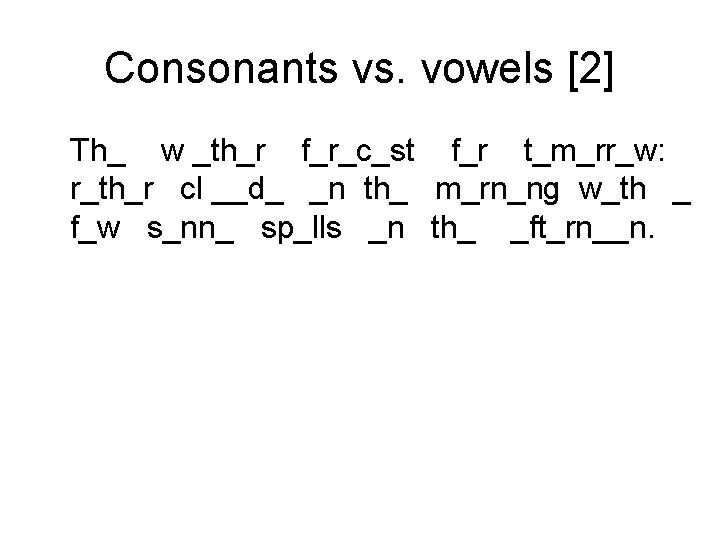 Consonants vs. vowels [2] Th_ w _th_r f_r_c_st f_r t_m_rr_w: r_th_r cl __d_ _n