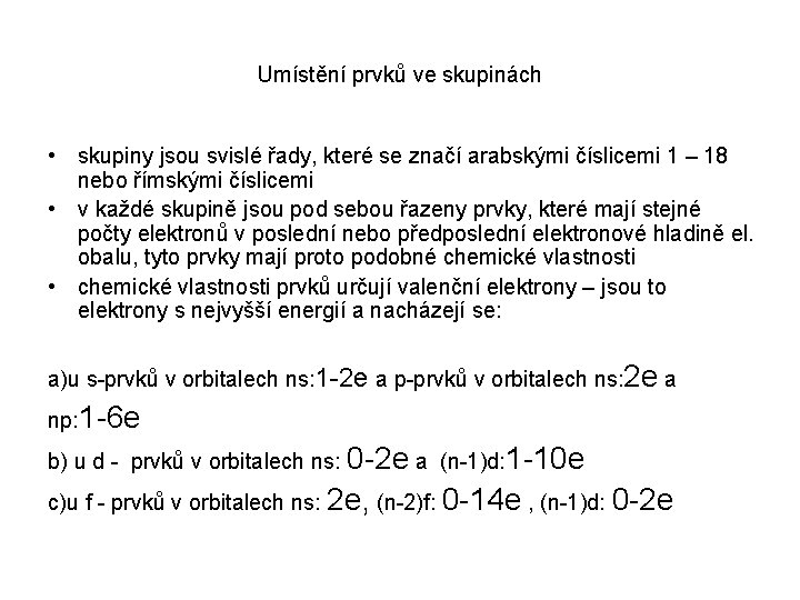 Umístění prvků ve skupinách • skupiny jsou svislé řady, které se značí arabskými číslicemi