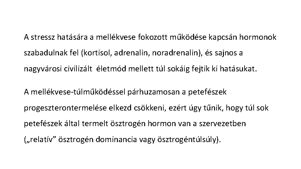 A stressz hatására a mellékvese fokozott működése kapcsán hormonok szabadulnak fel (kortisol, adrenalin, noradrenalin),