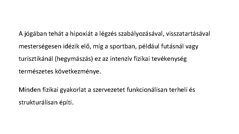 A jógában tehát a hipoxiát a légzés szabályozásával, visszatartásával mesterségesen idézik elő, míg a