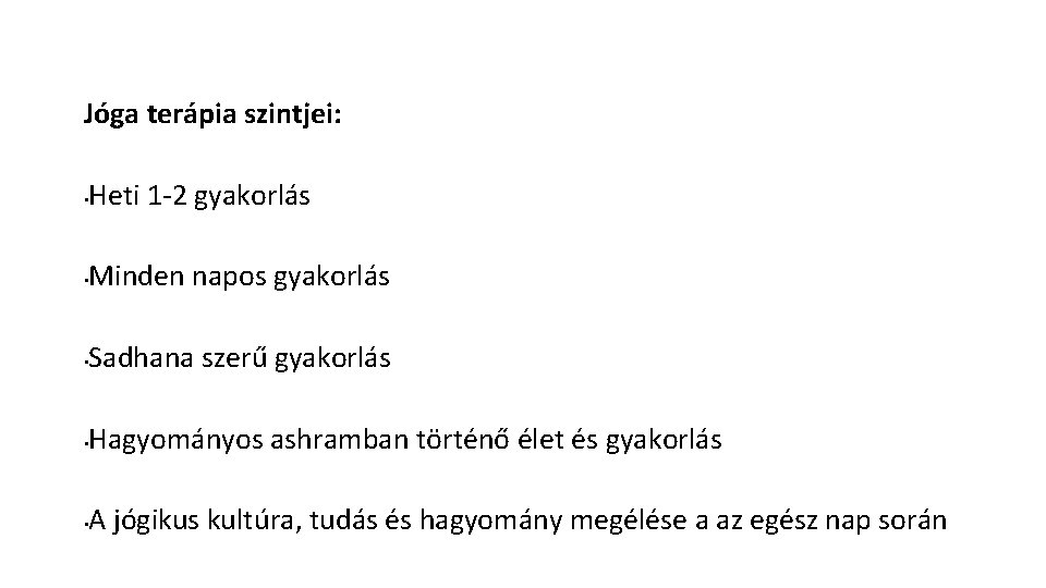 Jóga terápia szintjei: • Heti 1 -2 gyakorlás • Minden napos gyakorlás • Sadhana