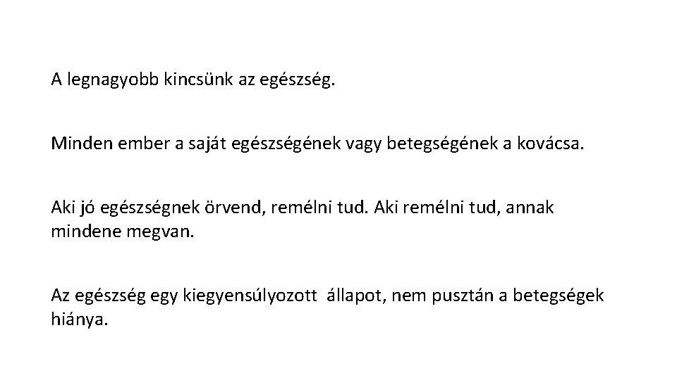 A legnagyobb kincsünk az egészség. Minden ember a saját egészségének vagy betegségének a kovácsa.